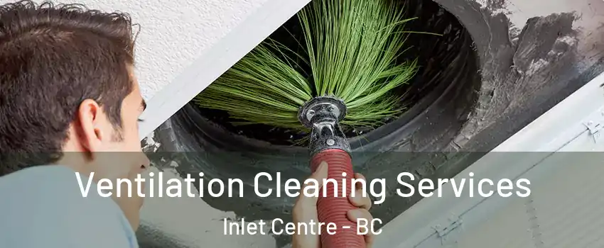  Ventilation Cleaning Services Inlet Centre - BC