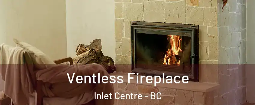  Ventless Fireplace Inlet Centre - BC