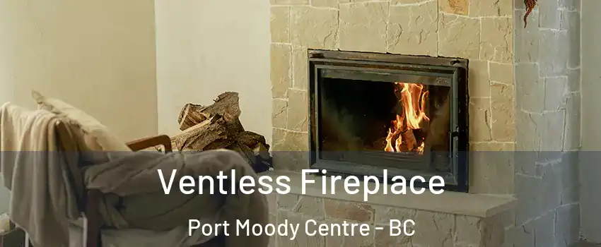  Ventless Fireplace Port Moody Centre - BC