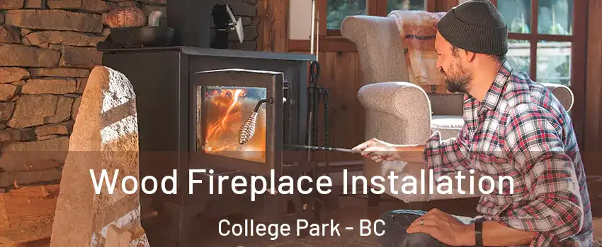  Wood Fireplace Installation College Park - BC