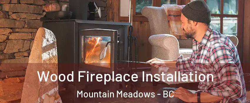  Wood Fireplace Installation Mountain Meadows - BC