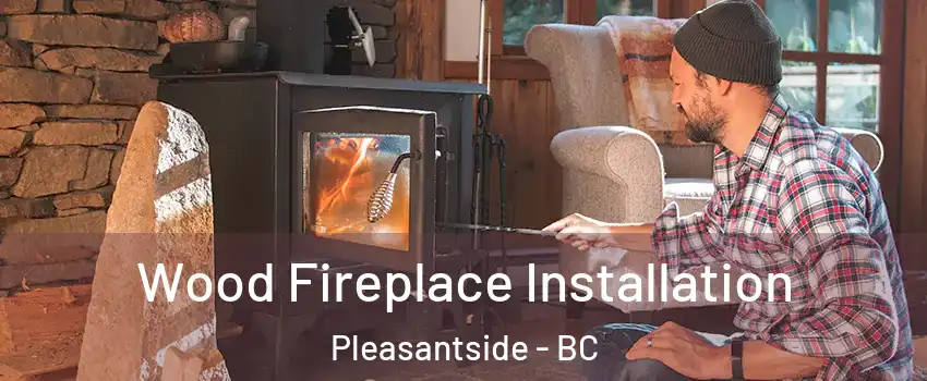  Wood Fireplace Installation Pleasantside - BC