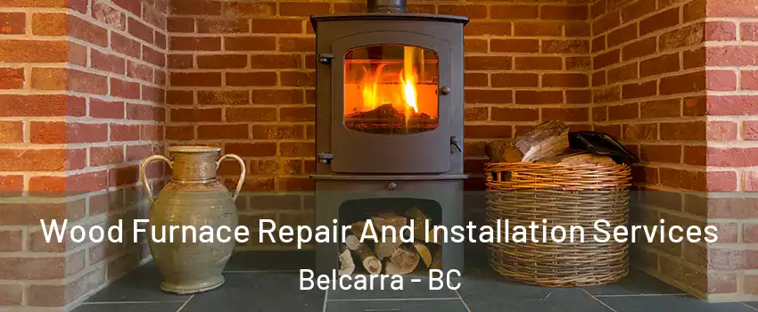  Wood Furnace Repair And Installation Services Belcarra - BC