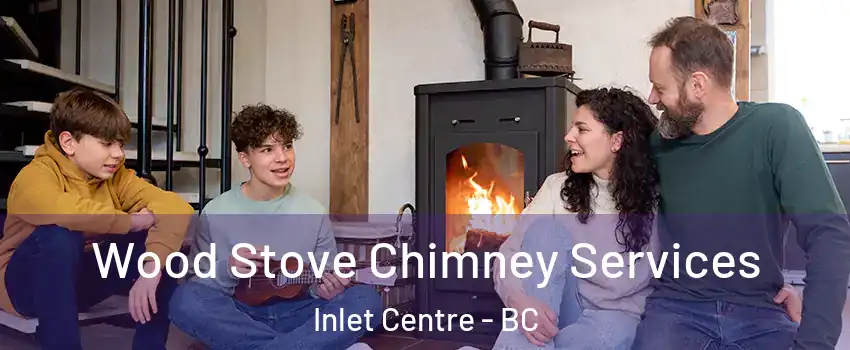  Wood Stove Chimney Services Inlet Centre - BC