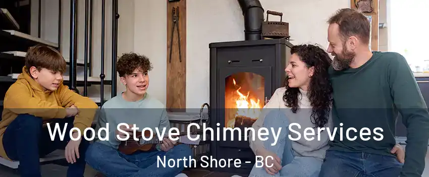  Wood Stove Chimney Services North Shore - BC