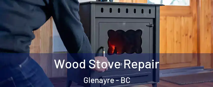  Wood Stove Repair Glenayre - BC